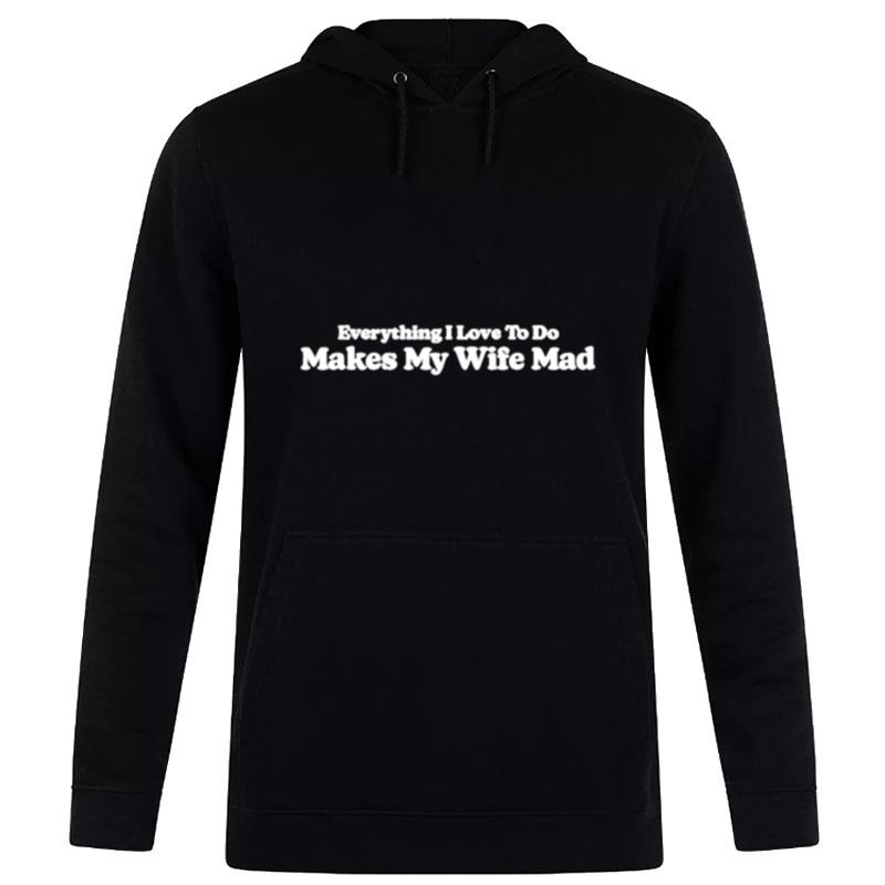 Middleclassfancy Everything I Love To Do Makes My Wife Mad Hoodie