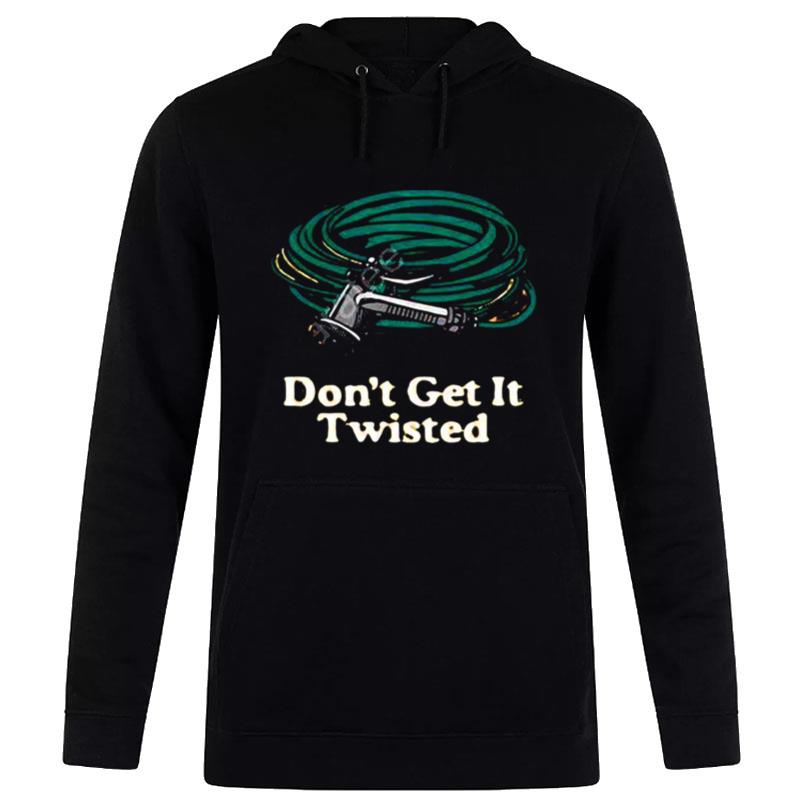 Middleclassfancy Don't get it twisted T shirt Hoodie