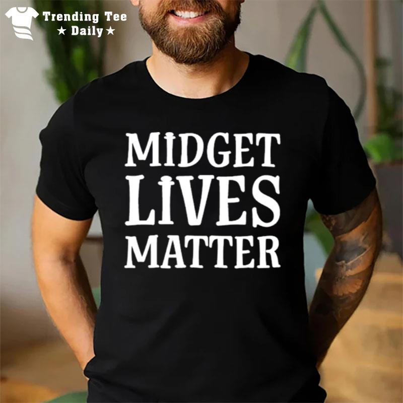 Midget Lives Matter T-Shirt