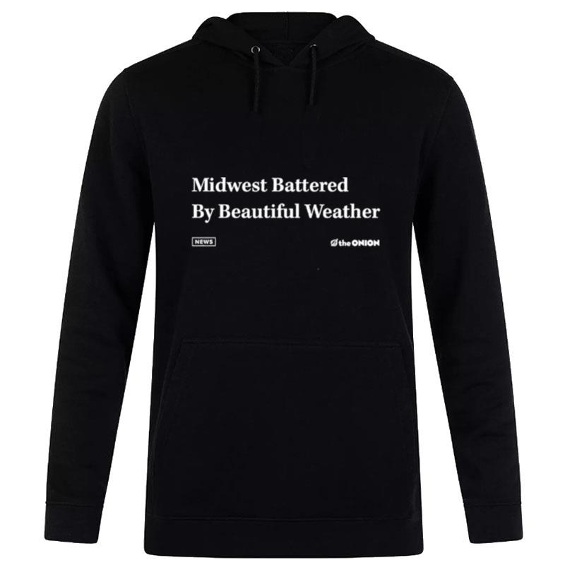 Midwest Battered By Beautiful Weather Hoodie