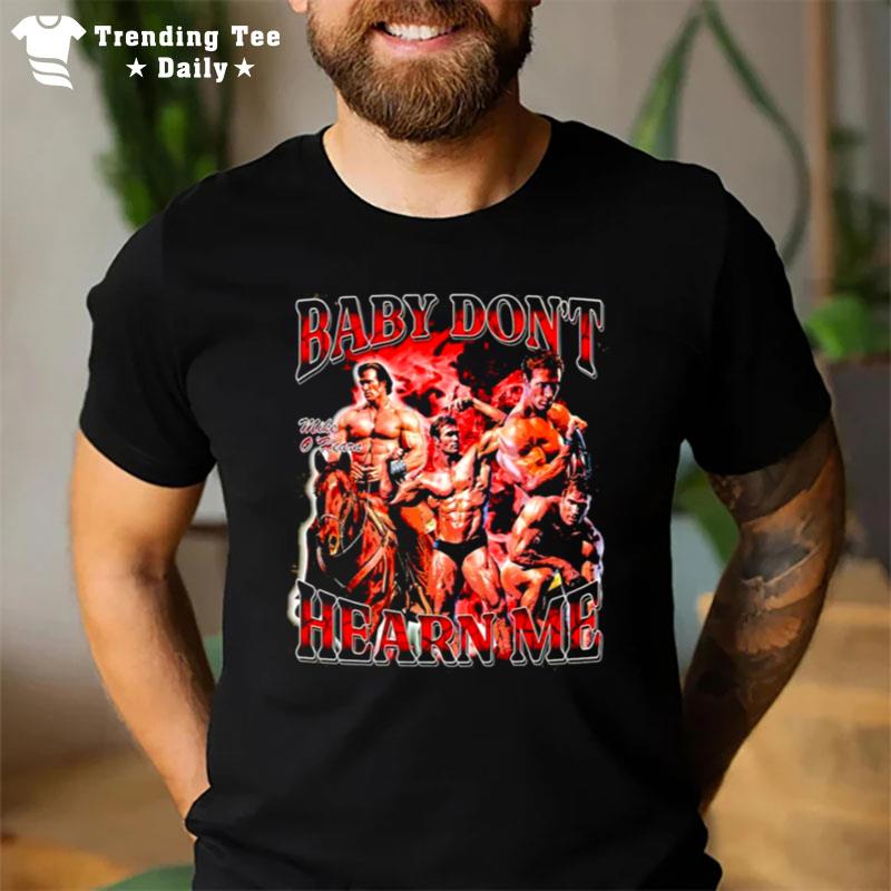 Mike O Hearn Baby Don't Hearn Me 2023 T-Shirt