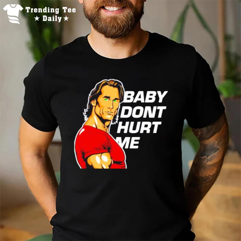 Mike O Hearn Baby Don't Hurt Me T-Shirt