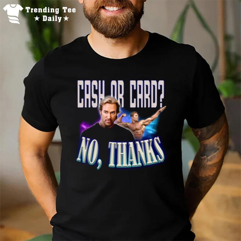 Mike O Hearn Meme Cash Or Card No Thanks T-Shirt