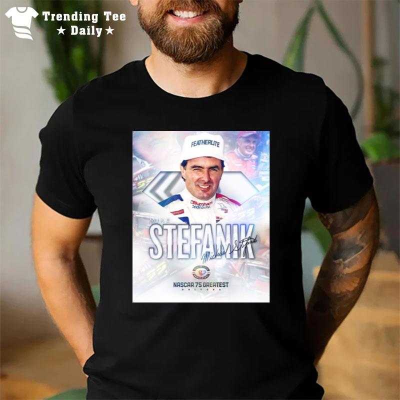 Mike Stefanik Nascar 75 Greatest Drivers Sign'ture T-Shirt