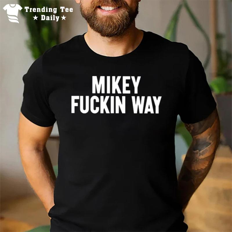 Mikey Fuckin Way 2022 T-Shirt