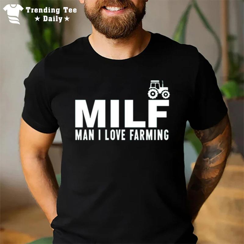 Milf Man I Love Farming T-Shirt