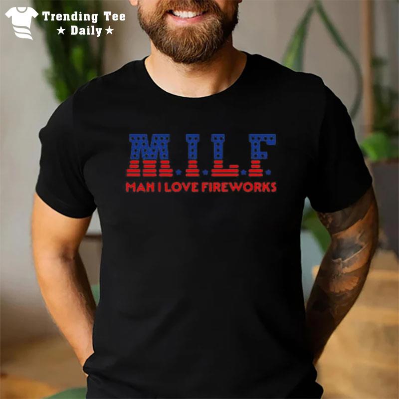 Milf Man I Love Fireworks T-Shirt