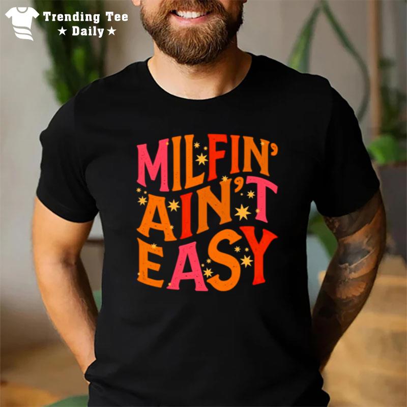 Milfin Ain't Easy T-Shirt