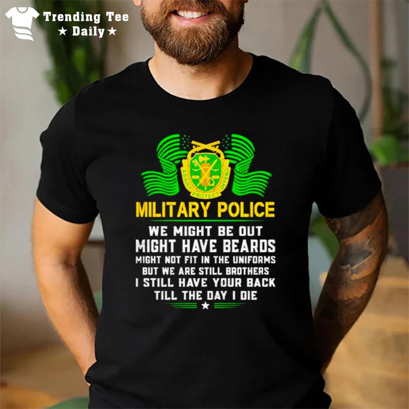 Military Police We Might Be Out Might Have Beards T-Shirt