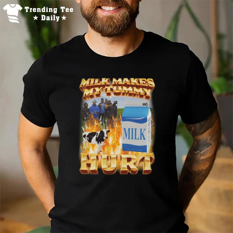 Milk Makes My Tummy Hur T-Shirt