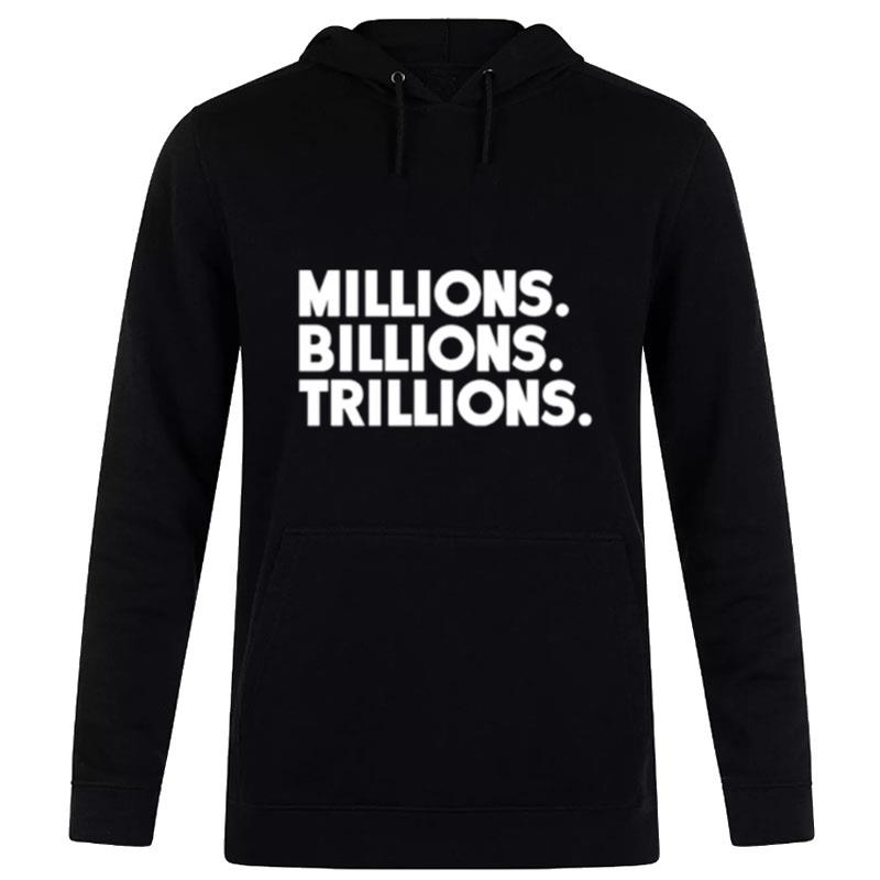 Millions Billions Trillions Hoodie