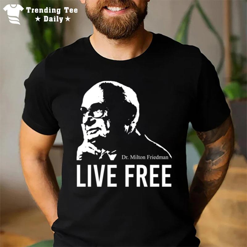 Milton Friedman Live Free T-Shirt