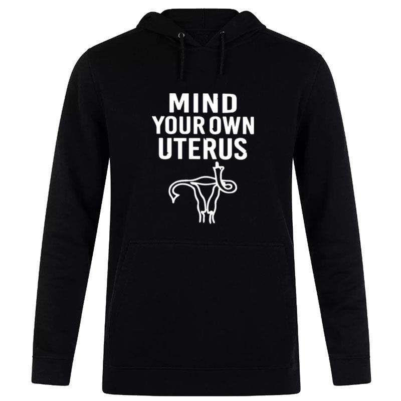 Mind Your Own Uterus 2022 Tee Hoodie