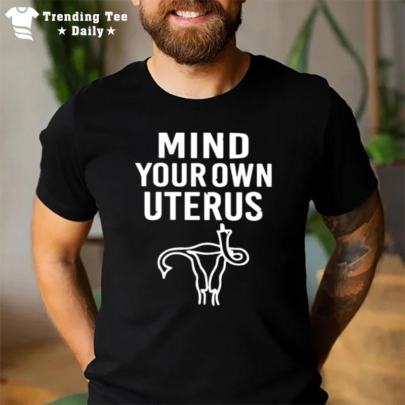 Mind Your Own Uterus 2022 Tee T-Shirt