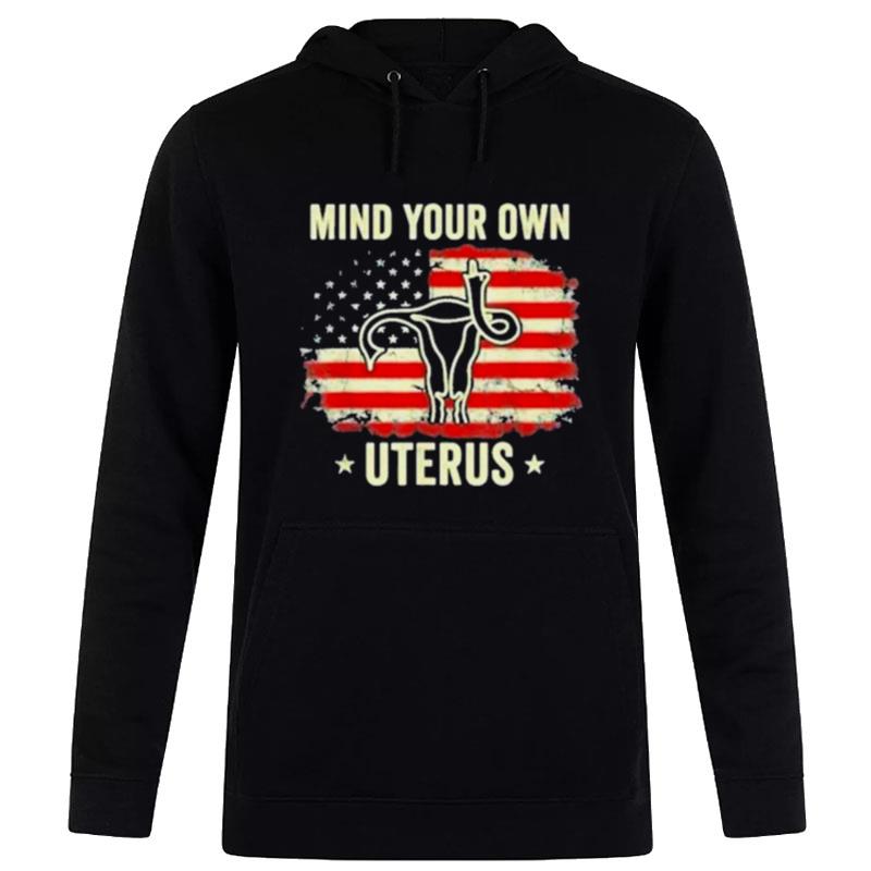 Mind Your Own Uterus Abortion American Flag Hoodie