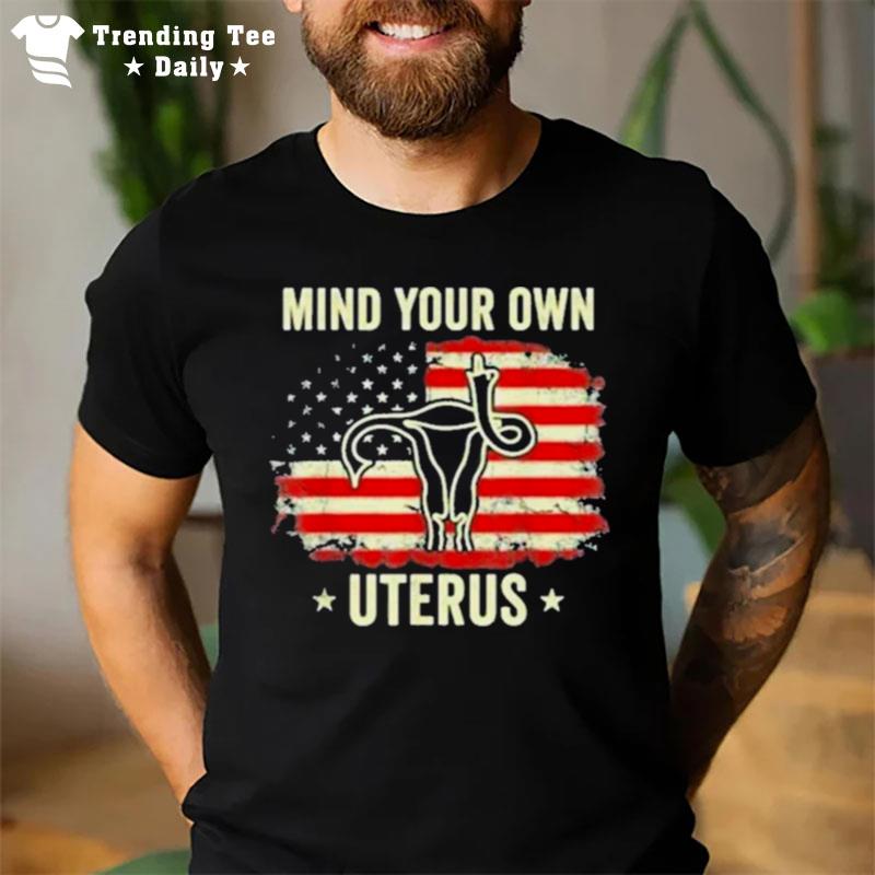 Mind Your Own Uterus Abortion American Flag T-Shirt