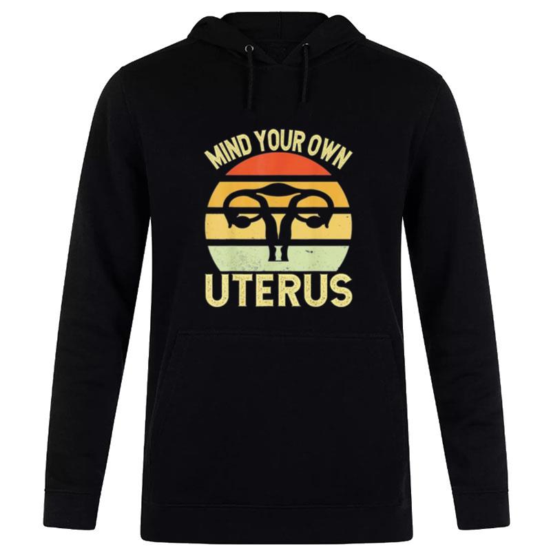 Mind Your Own Uterus Feminist Vintage Pro Choice Hoodie