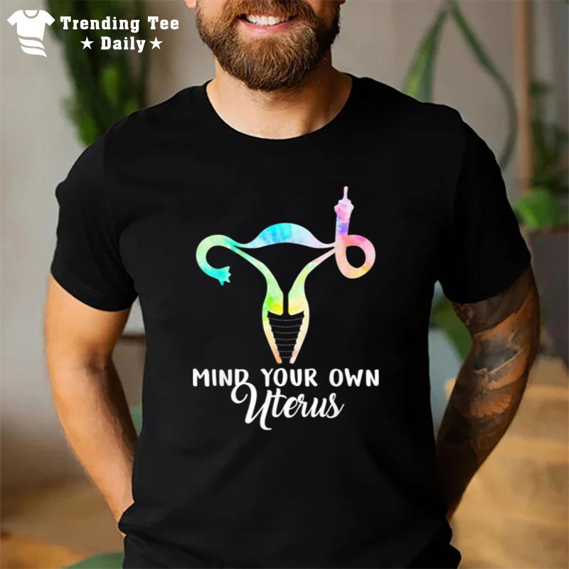 Mind Your Own Uterus Shows Middle Finger Tie Dye Feminist T-Shirt