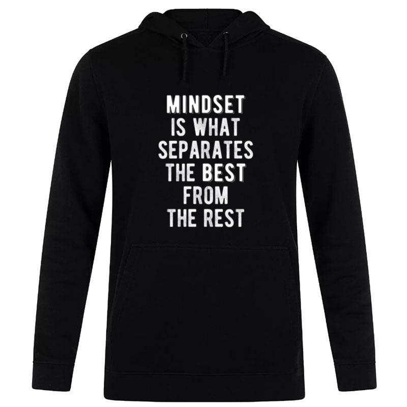 Mindset Is What Separates The Best From The Res Hoodie