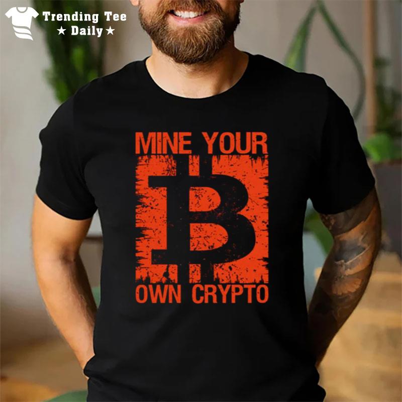 Mine Your Own Crypto Bitcoin T-Shirt