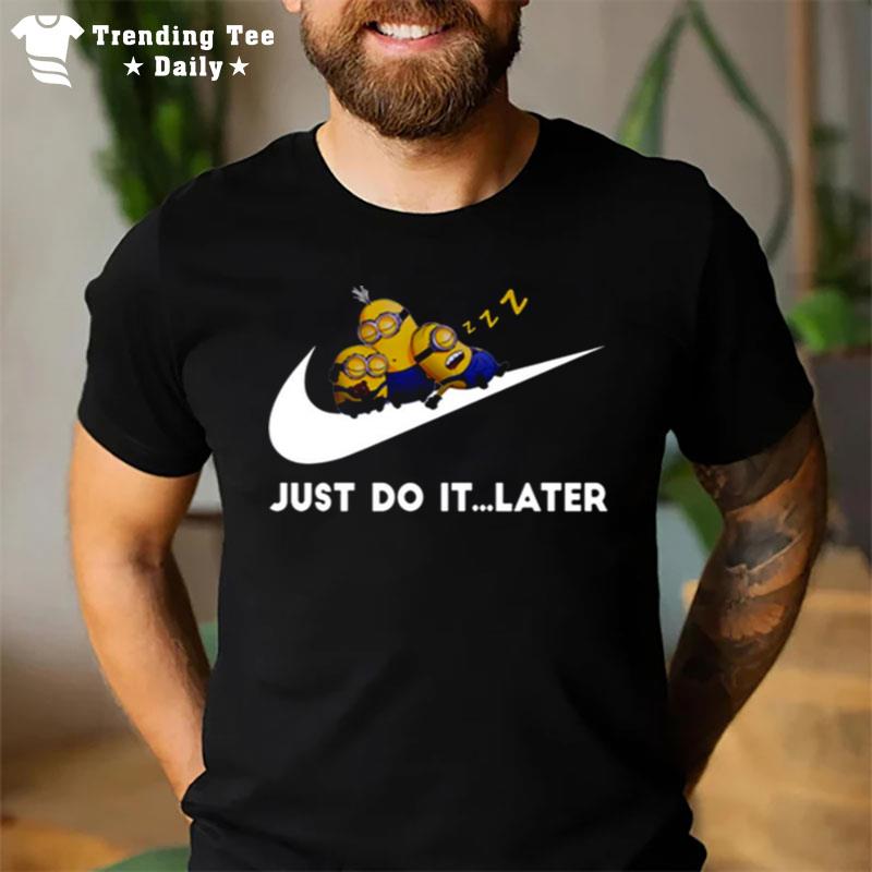 Minions X Nike Cute Sleeping Bob Kevin Dave Just Do It Later T-Shirt