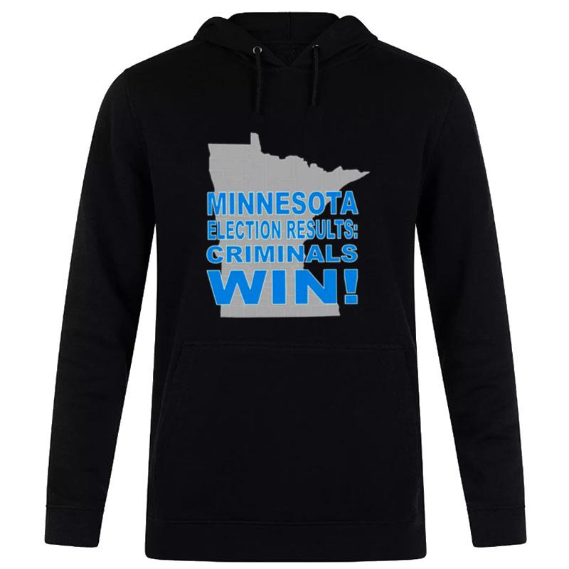 Minnesota Election Results Criminals Win Hoodie