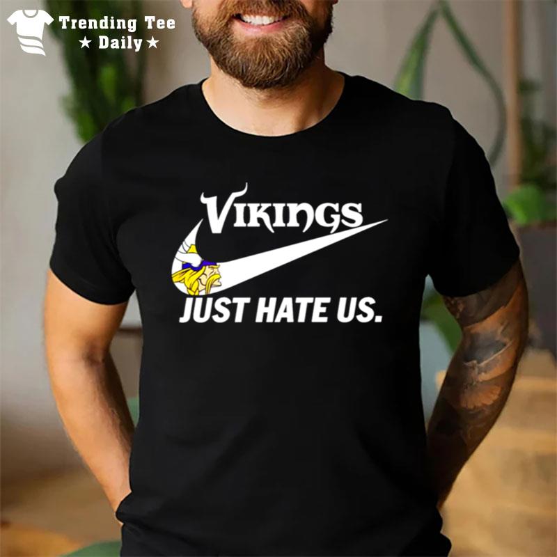 Minnesota Vikings Just Hate Us T-Shirt