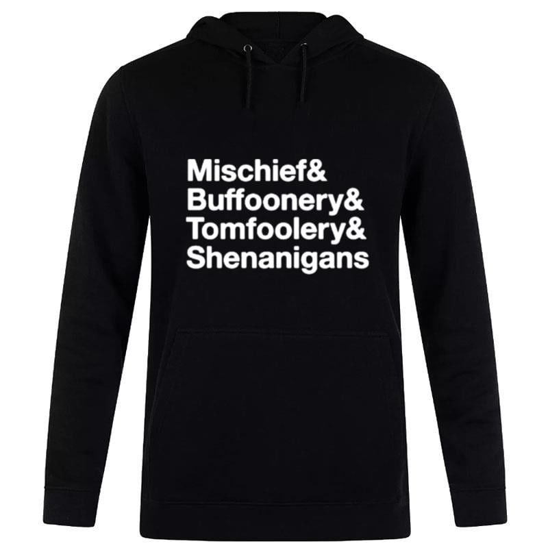 Mischief Buffoonery Tomfoolery Shenanigans Hoodie