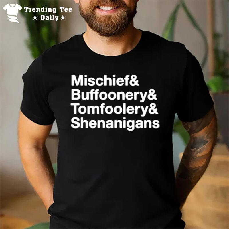 Mischief Buffoonery Tomfoolery Shenanigans T-Shirt