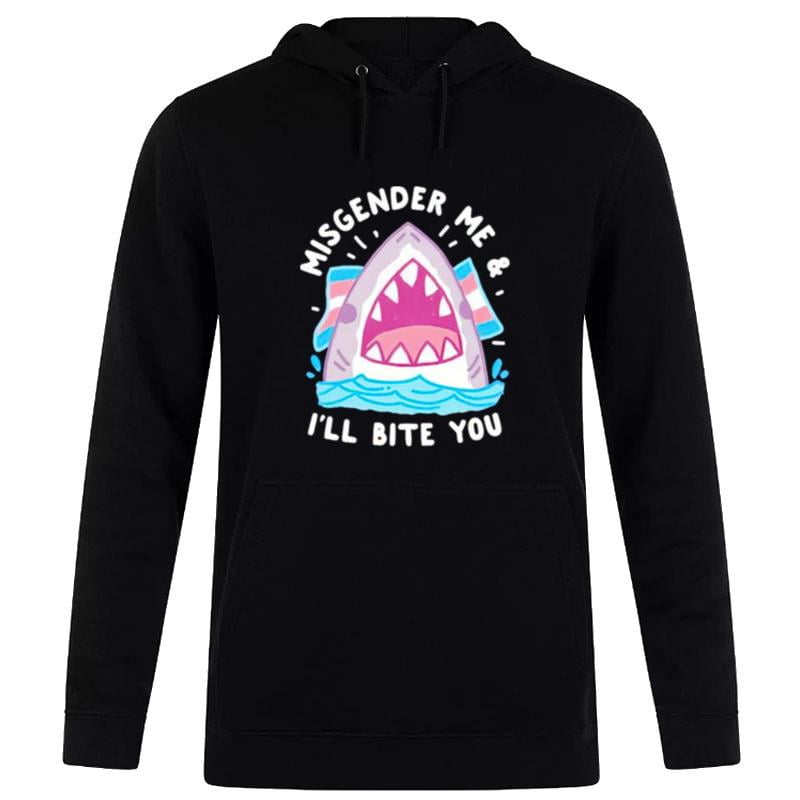 Misgender Me And I'll Bite You Hoodie