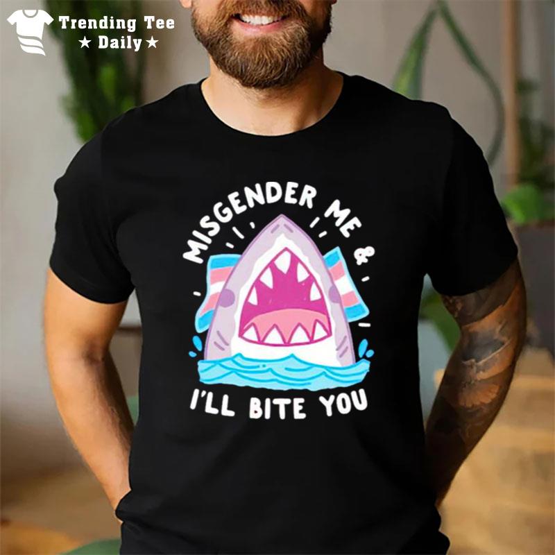 Misgender Me And I'll Bite You T-Shirt