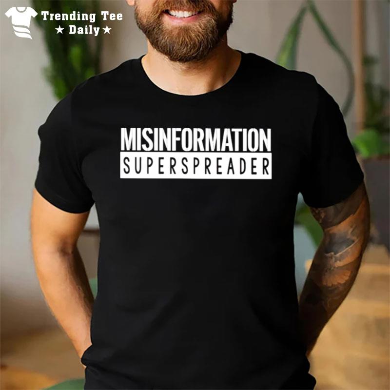 Misinformation Superspreader T shirt T-Shirt