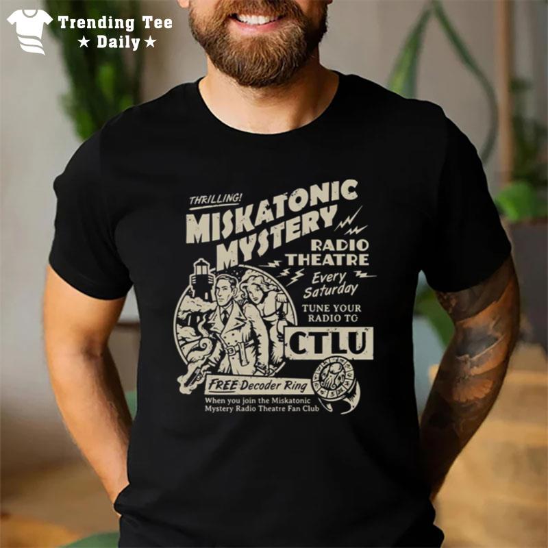 Miskatonic Mystery Radio Theatre Every Satuday Tune Your Radio To Ctlu T-Shirt