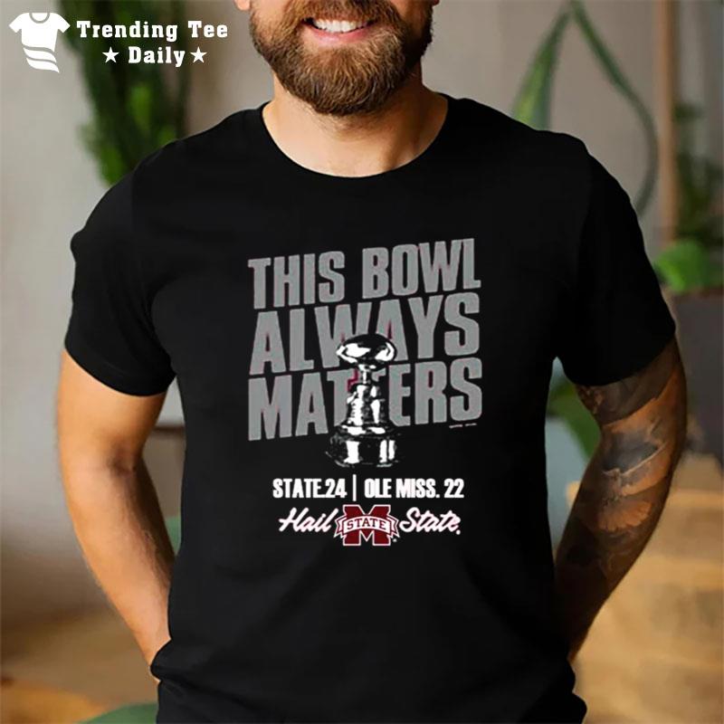 Mississippi State Bulldogs 2022 This Bowl Always Matters T-Shirt