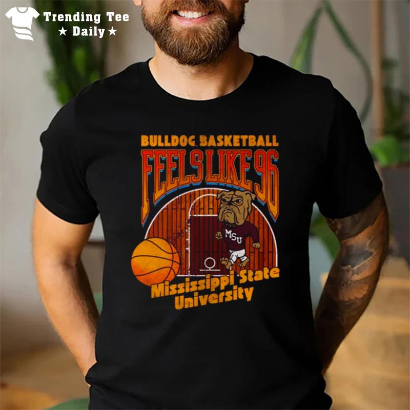 Mississippi State University Bulldog Basketball Feels Like 96 T-Shirt