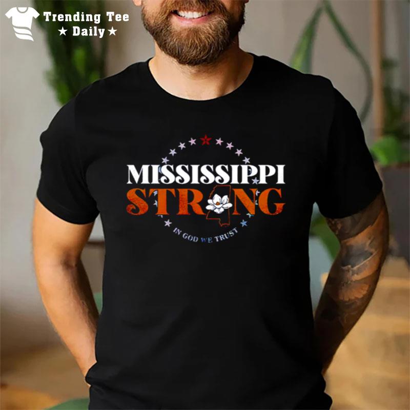 Mississippi Strong Is God We Trust T-Shirt