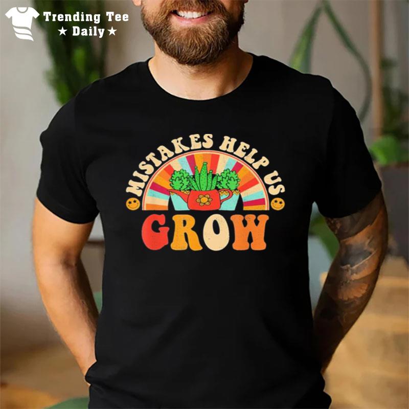 Mistakes Help Us Grow It's Okay To Have Mistakes T-Shirt