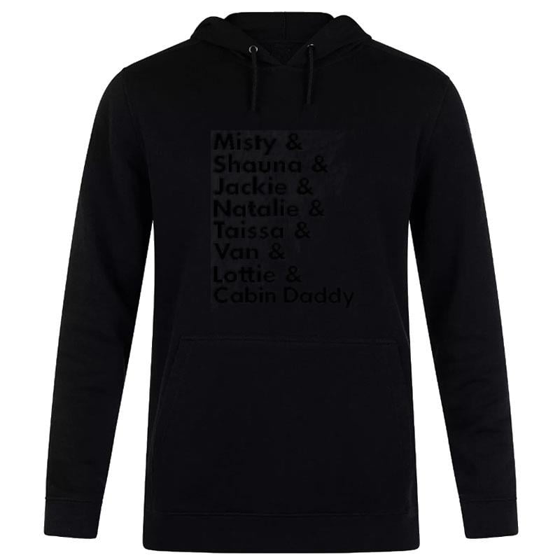 Misty Shauna Jackie n'talie Taissa Van Lottie Cabin Daddy Hoodie