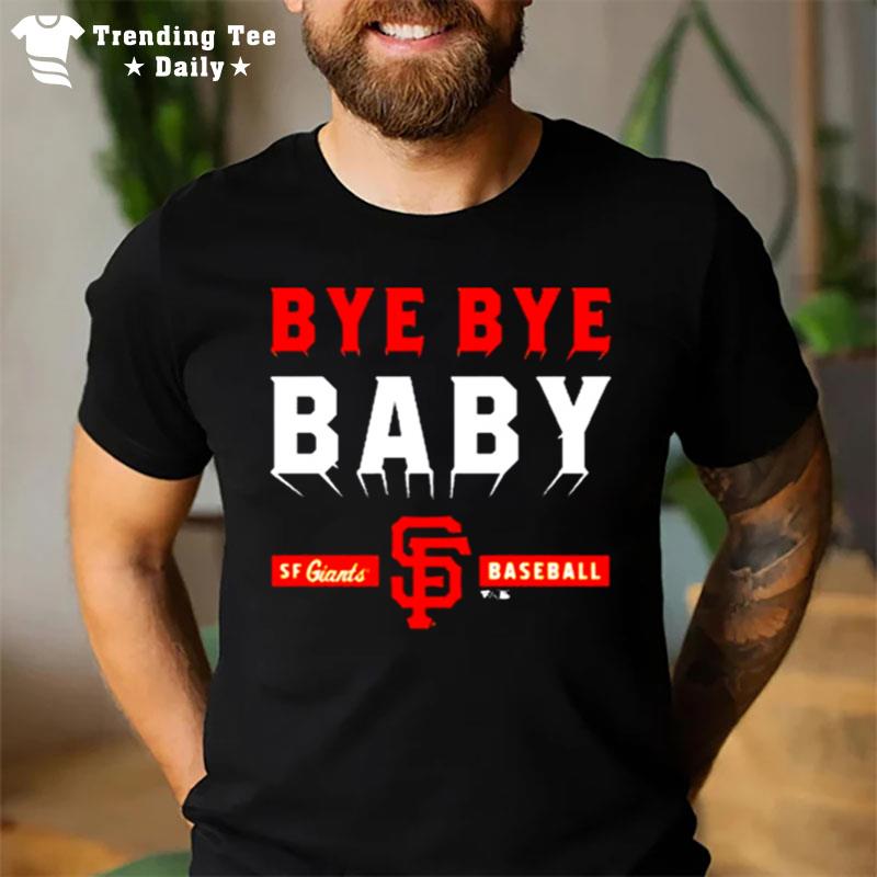 Mlb San Francisco Giants Bye Bye Baby T-Shirt