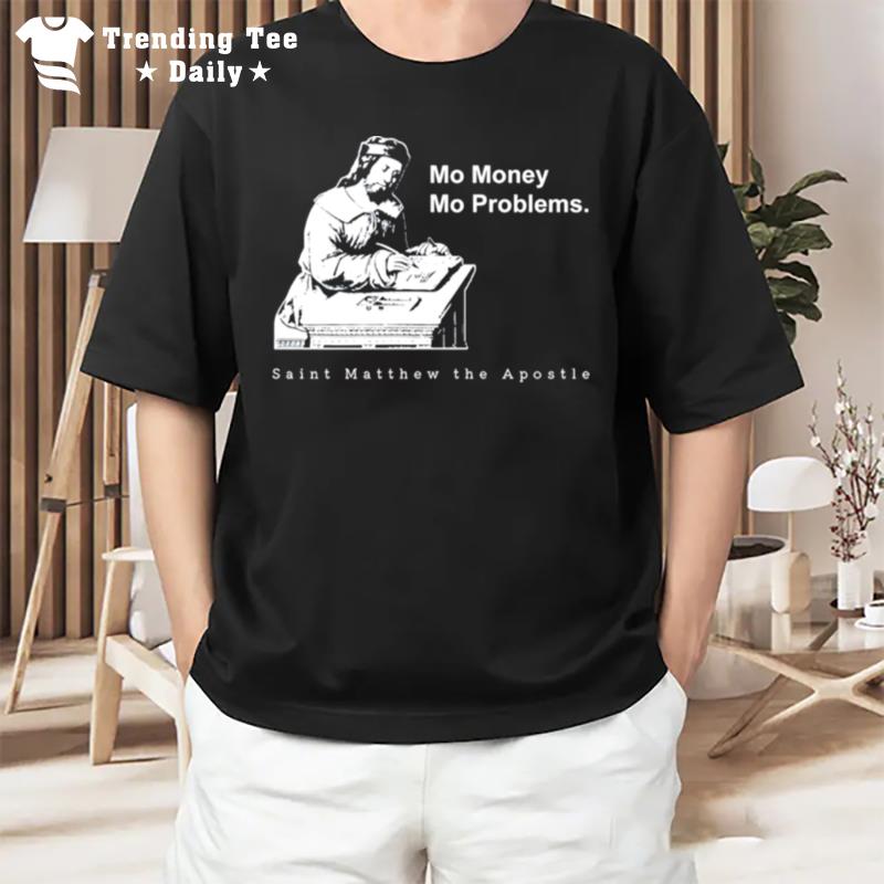 Mo Money Mo Problems St. Matthew T-Shirt