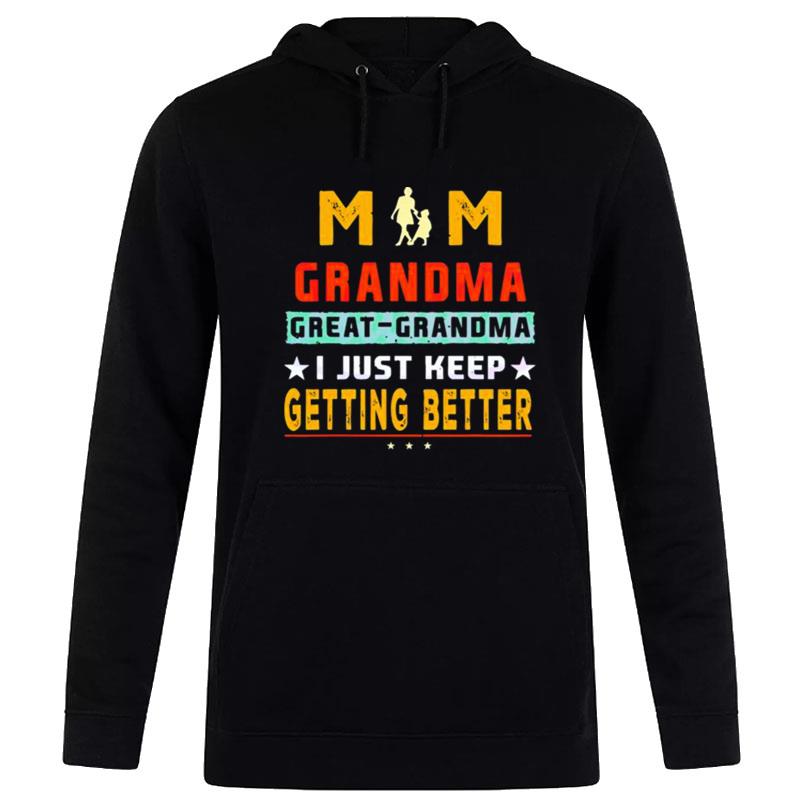 Mom Great Grandma I Just Keep Getting Better Mothers Day Hoodie