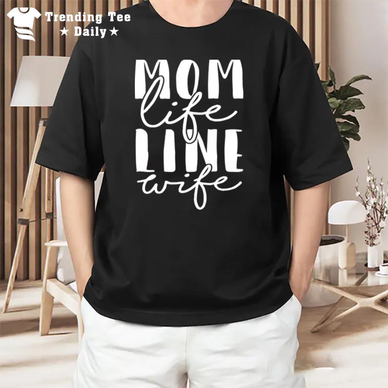 Mom Life Line Wife T-Shirt