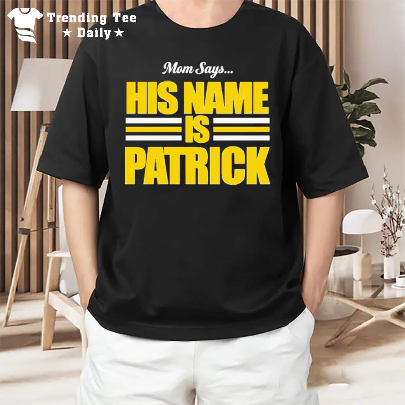 Mom Says His Name Is Patrick T-Shirt