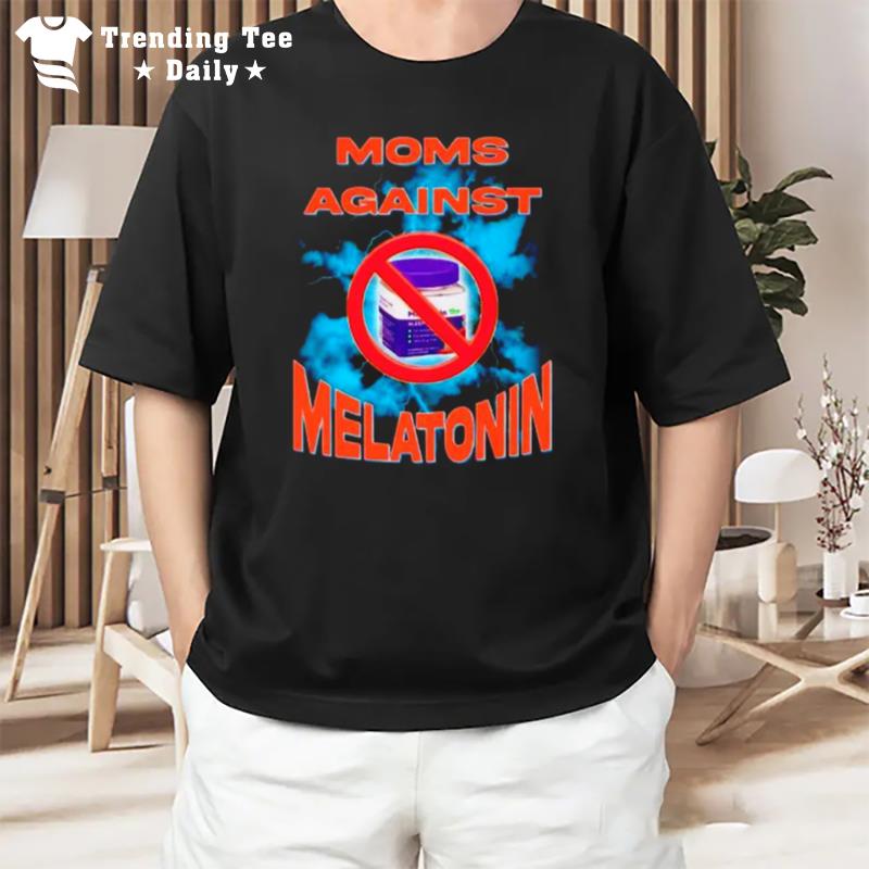 Moms Again't Melatonin T-Shirt