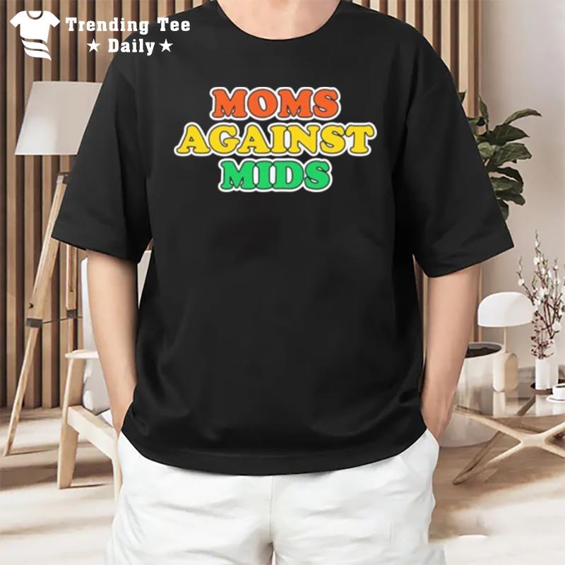 Moms Again't Mids T-Shirt