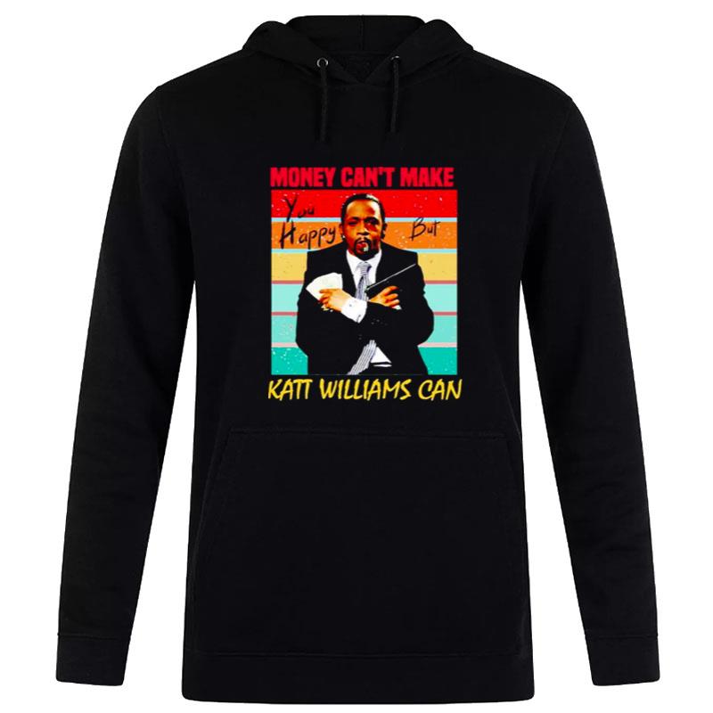 Money Can't Make You Happy But Katt WillI'ms Can Hoodie