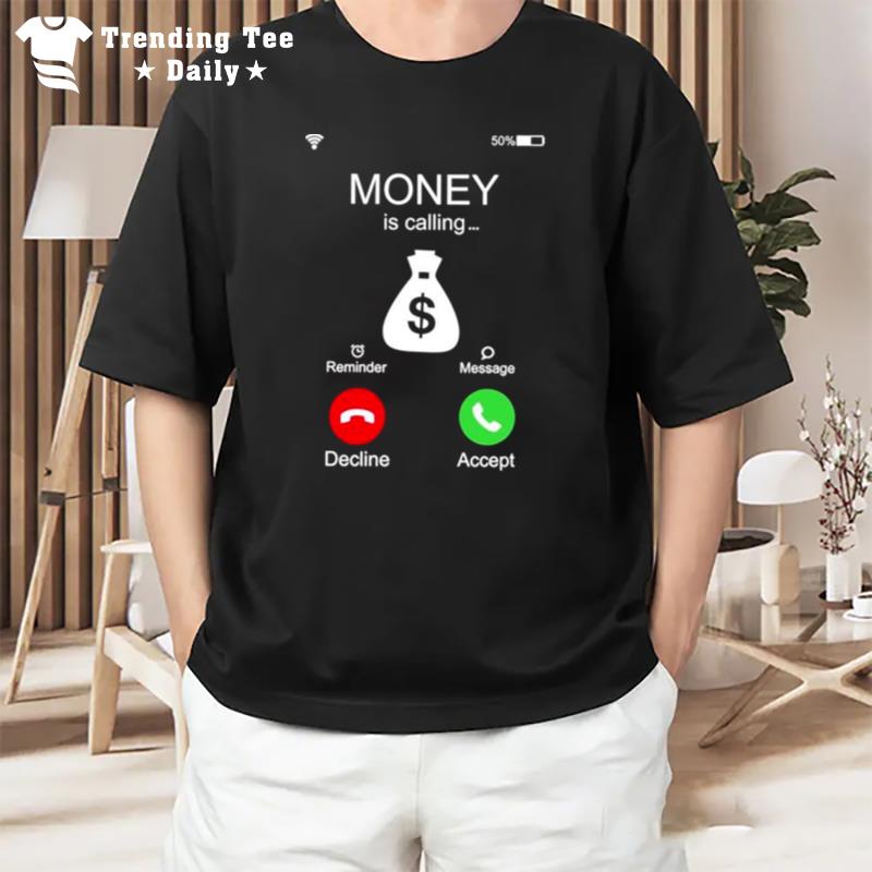 Money Is Calling Reminder Message Decline Accep T-Shirt