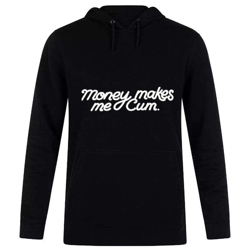 Money Makes Me Cum Hoodie