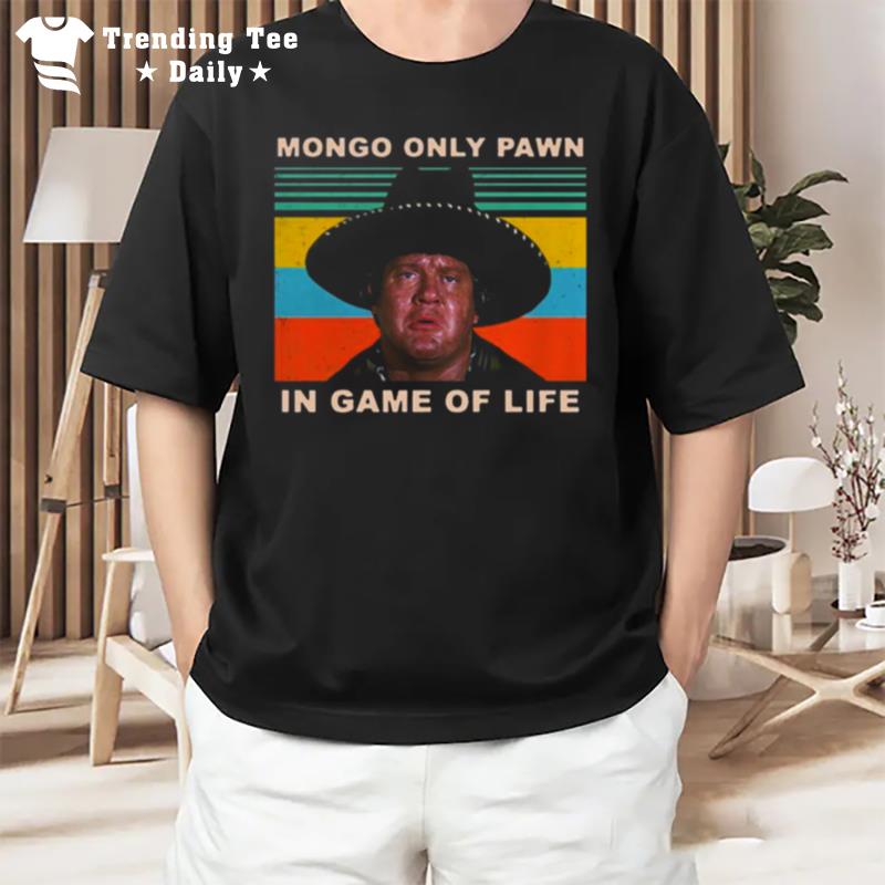 Mongo Only Pawn In Game Of Life Blazing Saddles T-Shirt