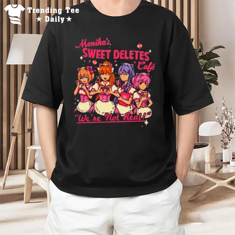 Monika's Sweet Deletes Cafe We Re n't Real T-Shirt